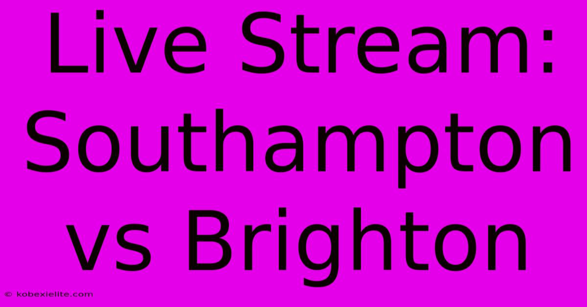 Live Stream: Southampton Vs Brighton