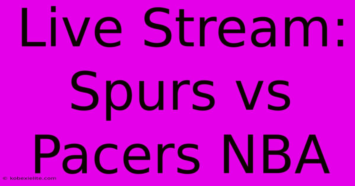 Live Stream: Spurs Vs Pacers NBA