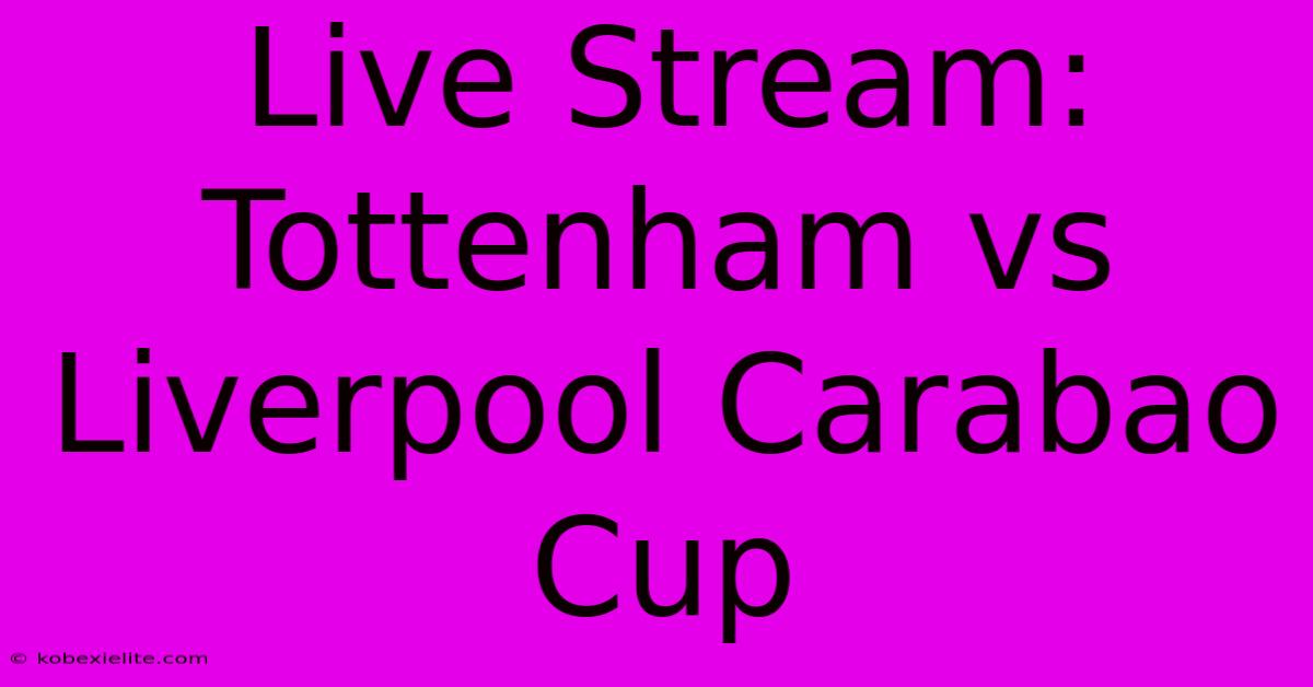 Live Stream: Tottenham Vs Liverpool Carabao Cup