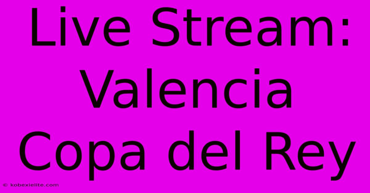 Live Stream: Valencia Copa Del Rey