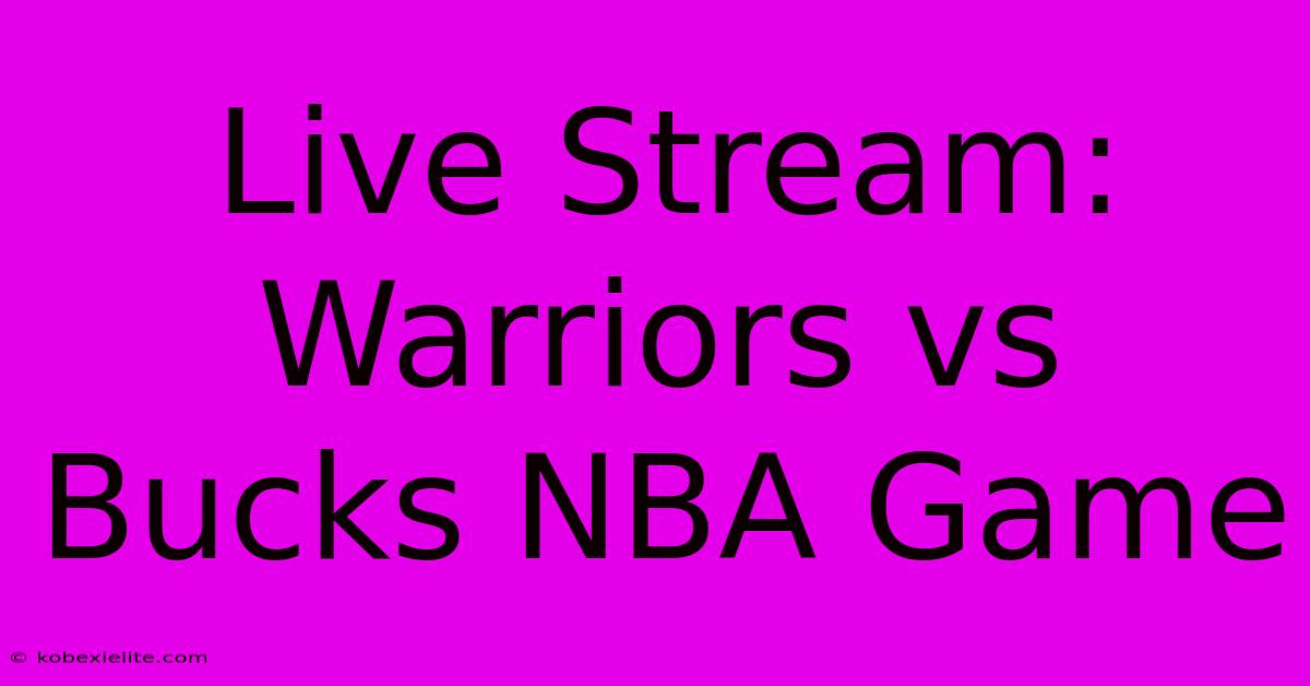 Live Stream: Warriors Vs Bucks NBA Game