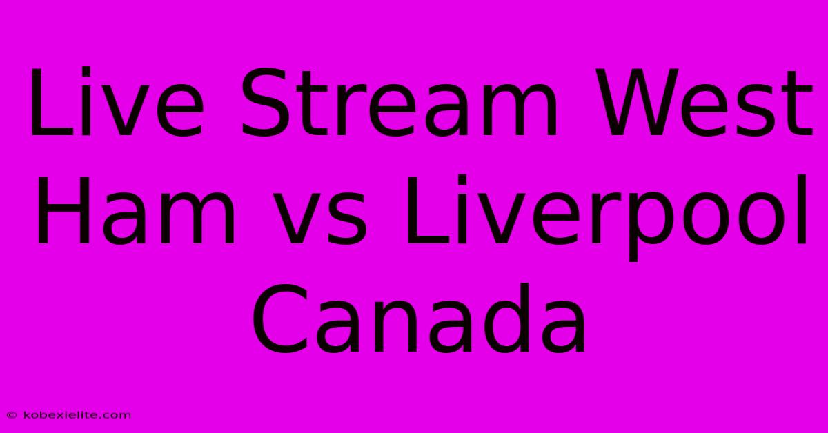 Live Stream West Ham Vs Liverpool Canada