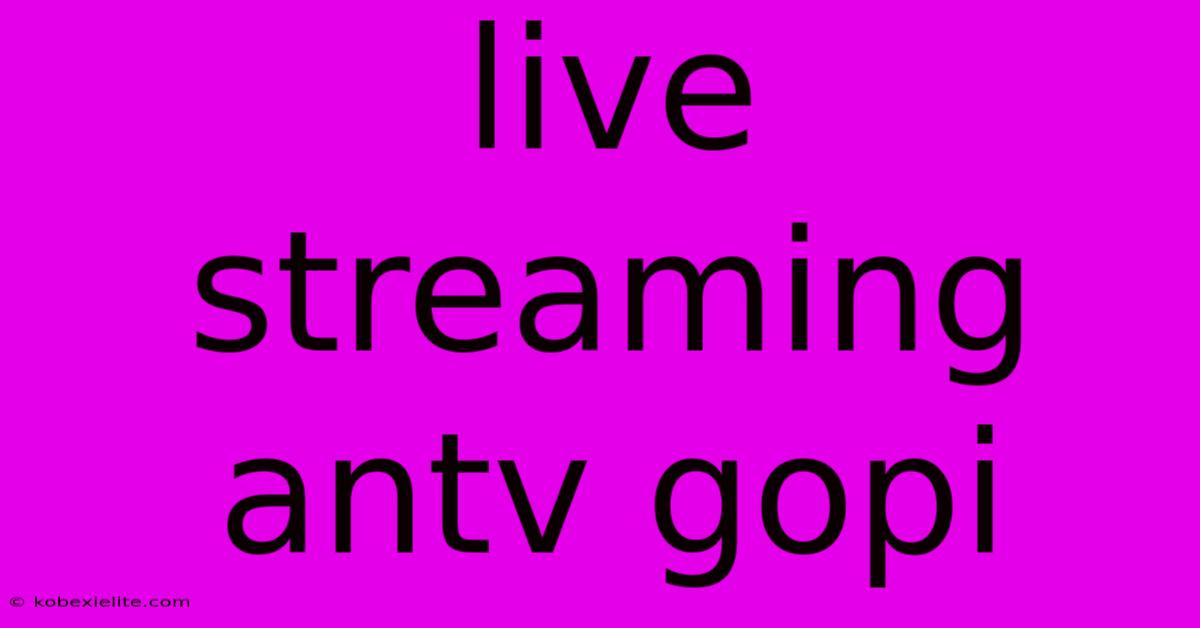 Live Streaming Antv Gopi