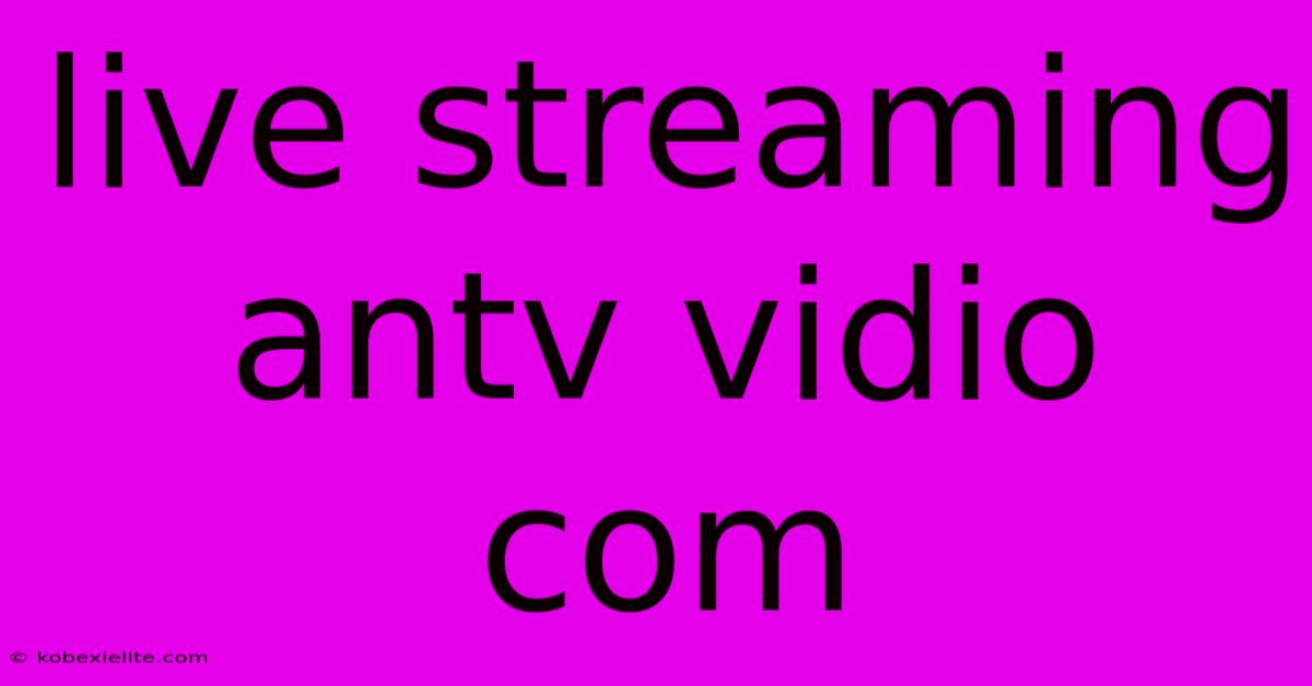 Live Streaming Antv Vidio Com