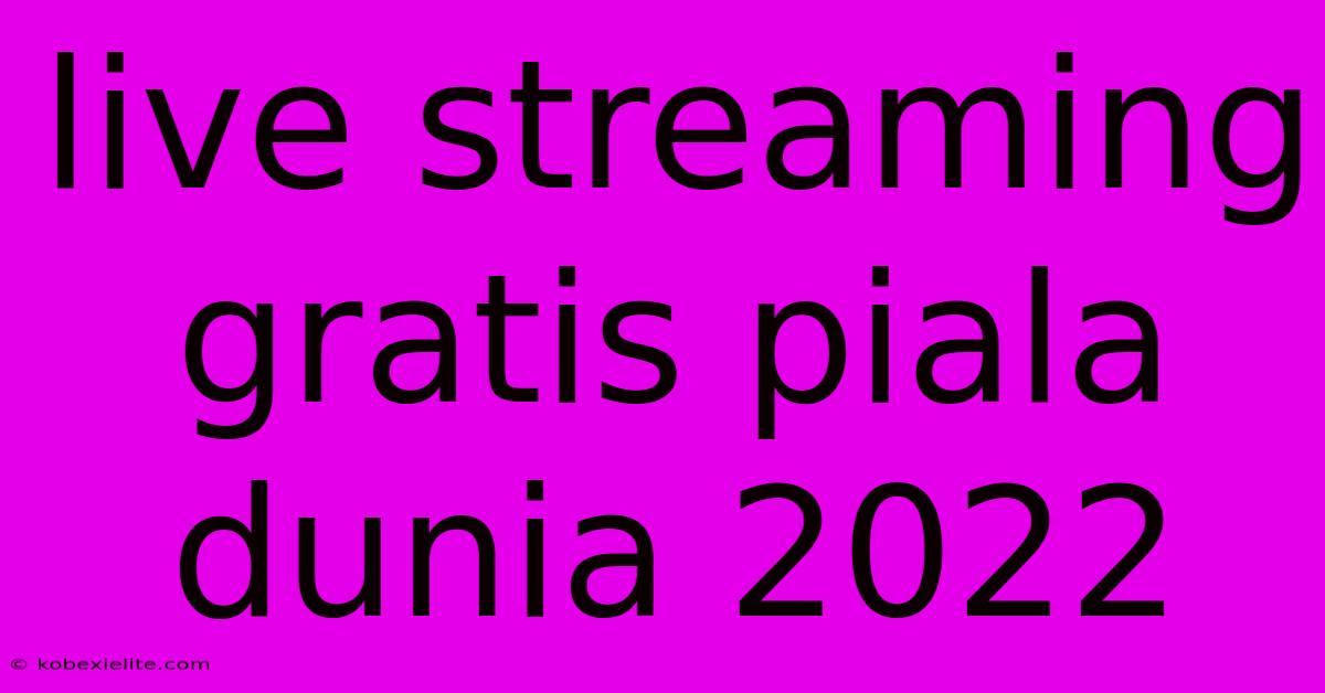 Live Streaming Gratis Piala Dunia 2022