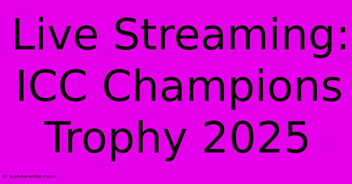 Live Streaming: ICC Champions Trophy 2025