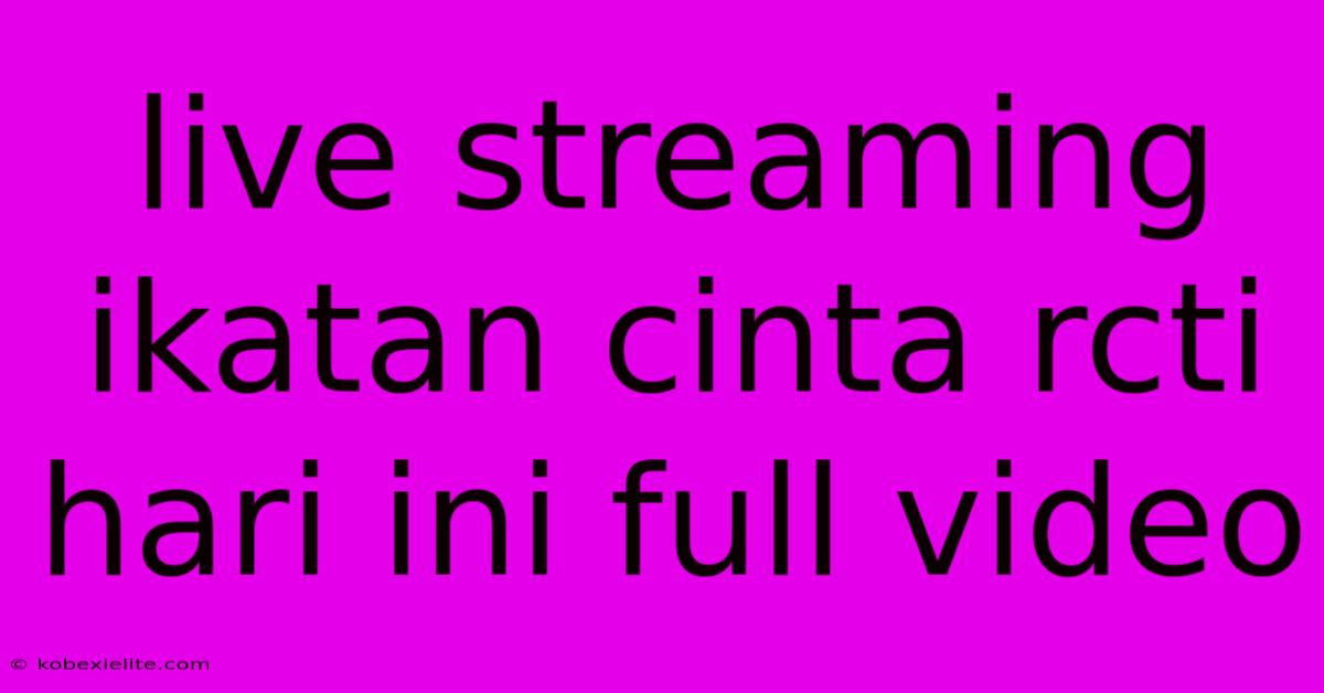 Live Streaming Ikatan Cinta Rcti Hari Ini Full Video