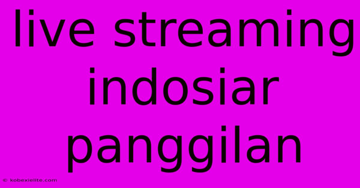 Live Streaming Indosiar Panggilan