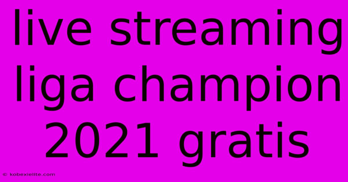 Live Streaming Liga Champion 2021 Gratis