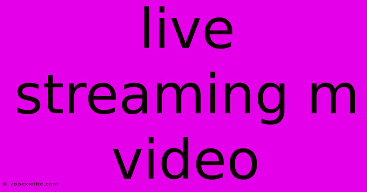 Live Streaming M Video