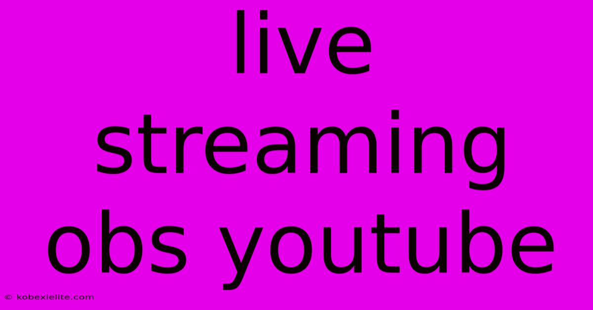 Live Streaming Obs Youtube