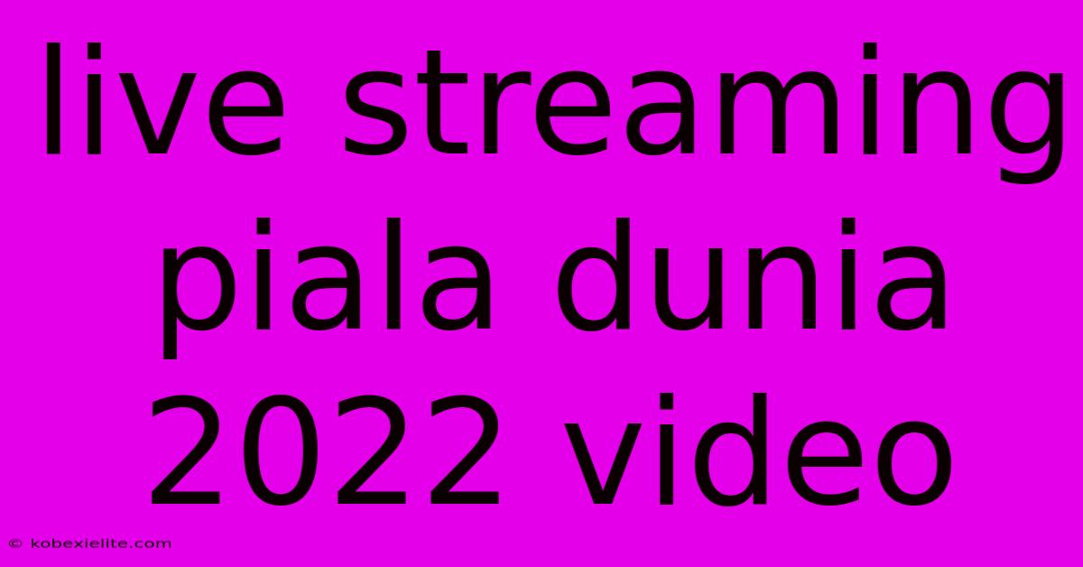 Live Streaming Piala Dunia 2022 Video