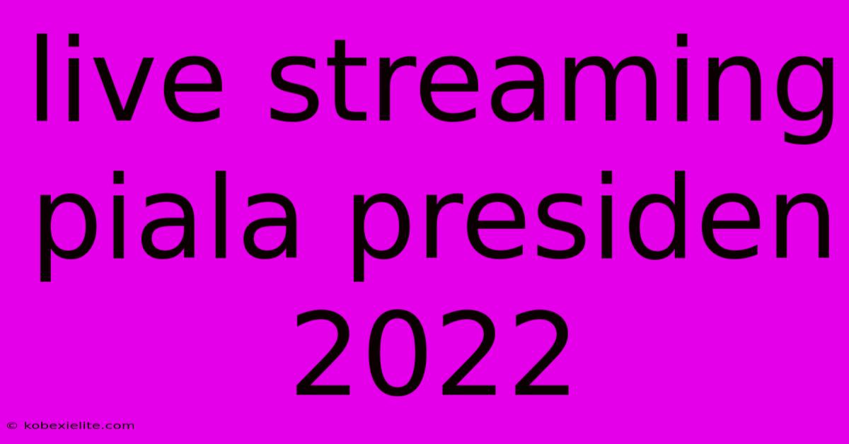 Live Streaming Piala Presiden 2022