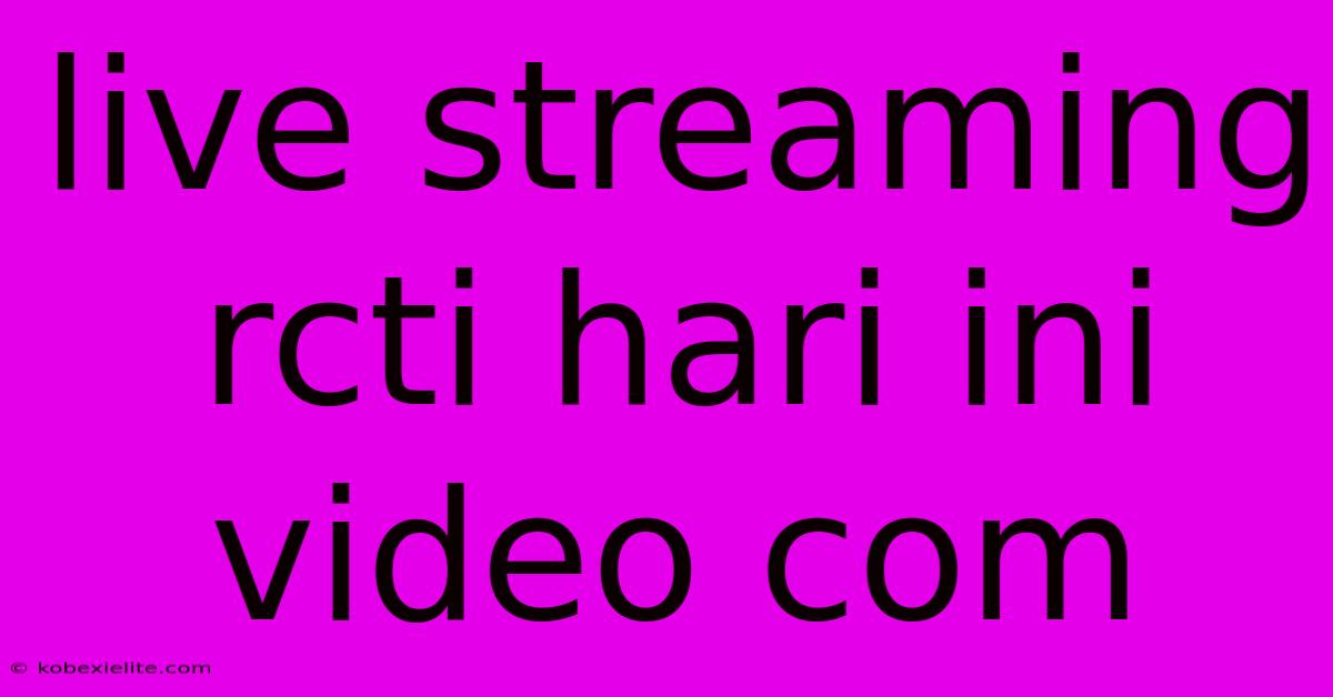 Live Streaming Rcti Hari Ini Video Com