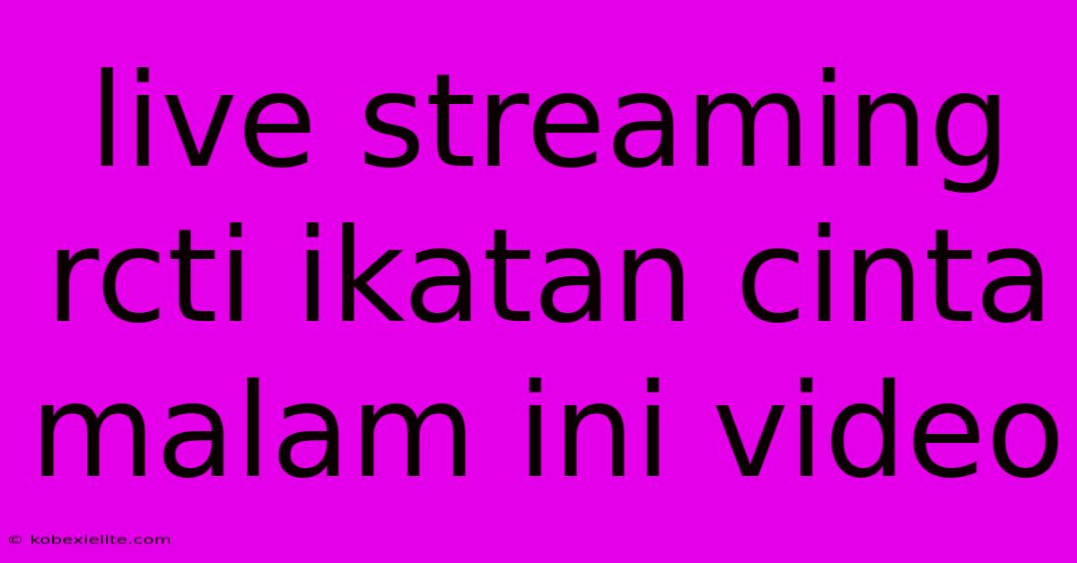 Live Streaming Rcti Ikatan Cinta Malam Ini Video