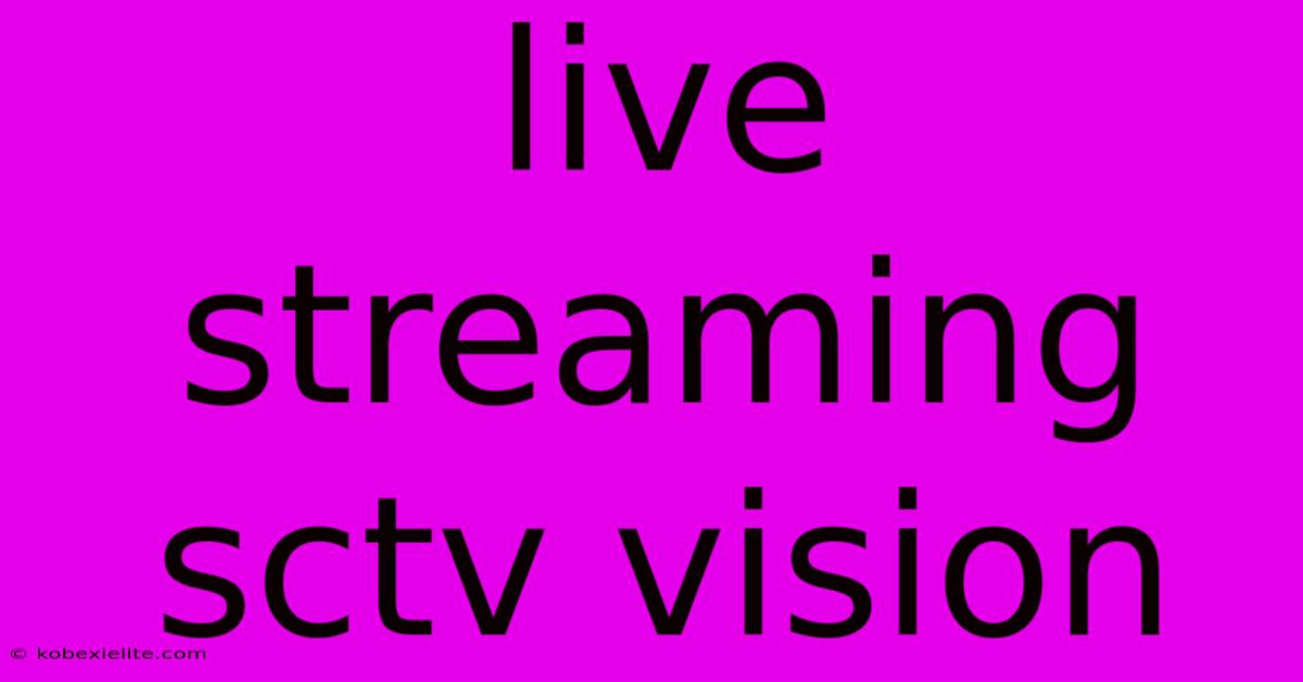 Live Streaming Sctv Vision