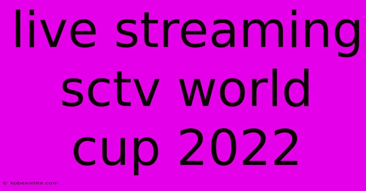 Live Streaming Sctv World Cup 2022