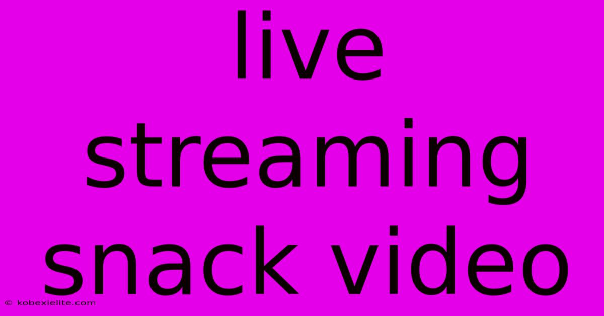 Live Streaming Snack Video