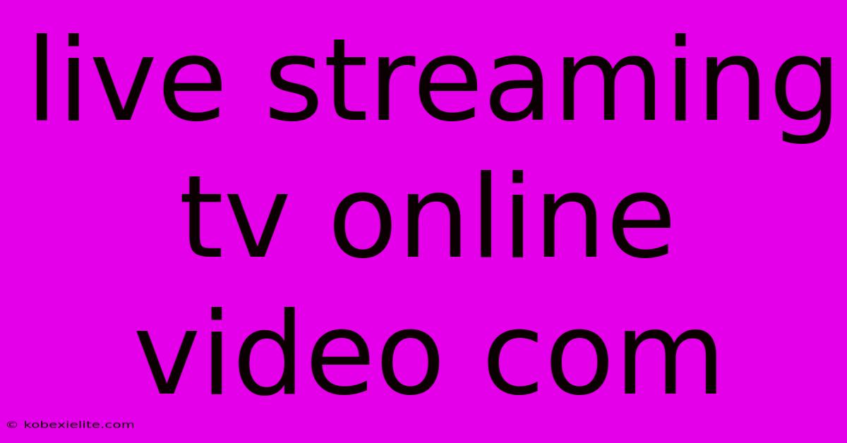 Live Streaming Tv Online Video Com