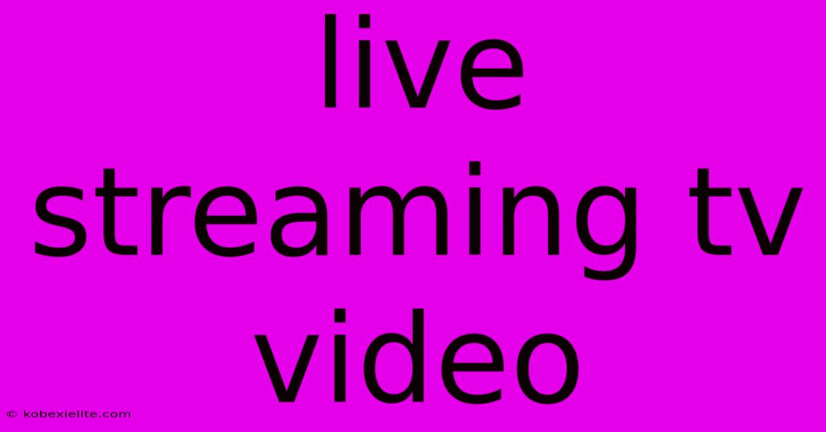 Live Streaming Tv Video