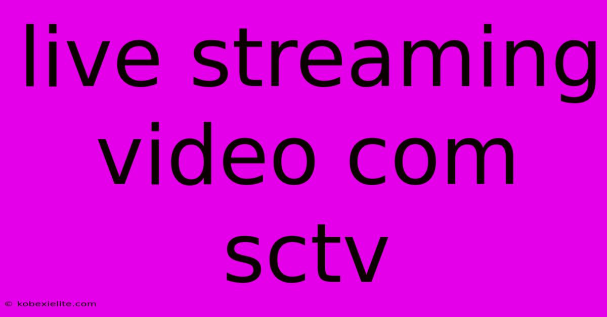 Live Streaming Video Com Sctv