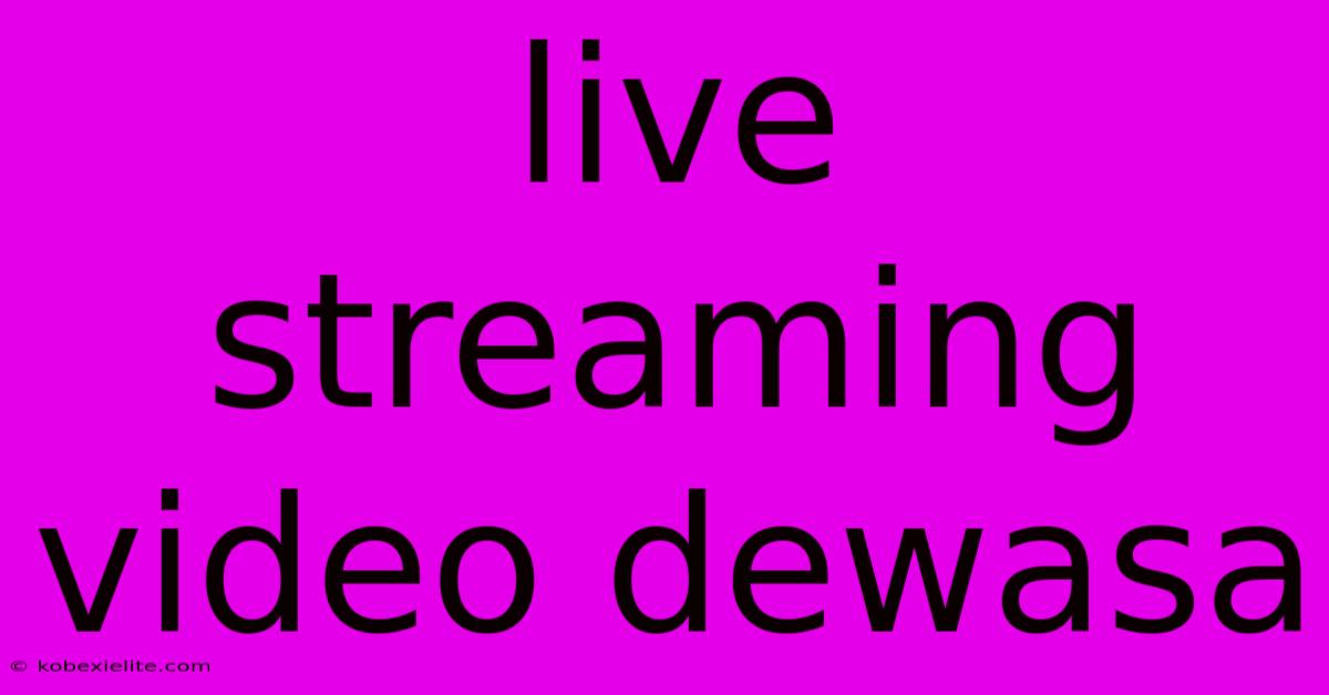 Live Streaming Video Dewasa