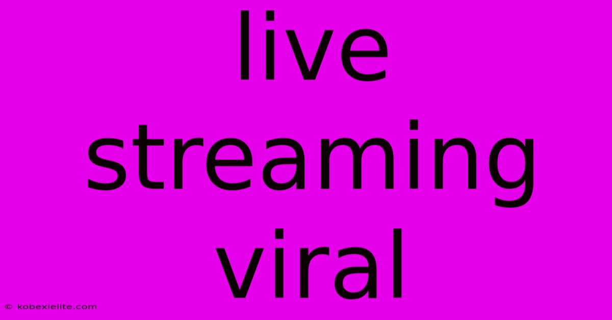 Live Streaming Viral