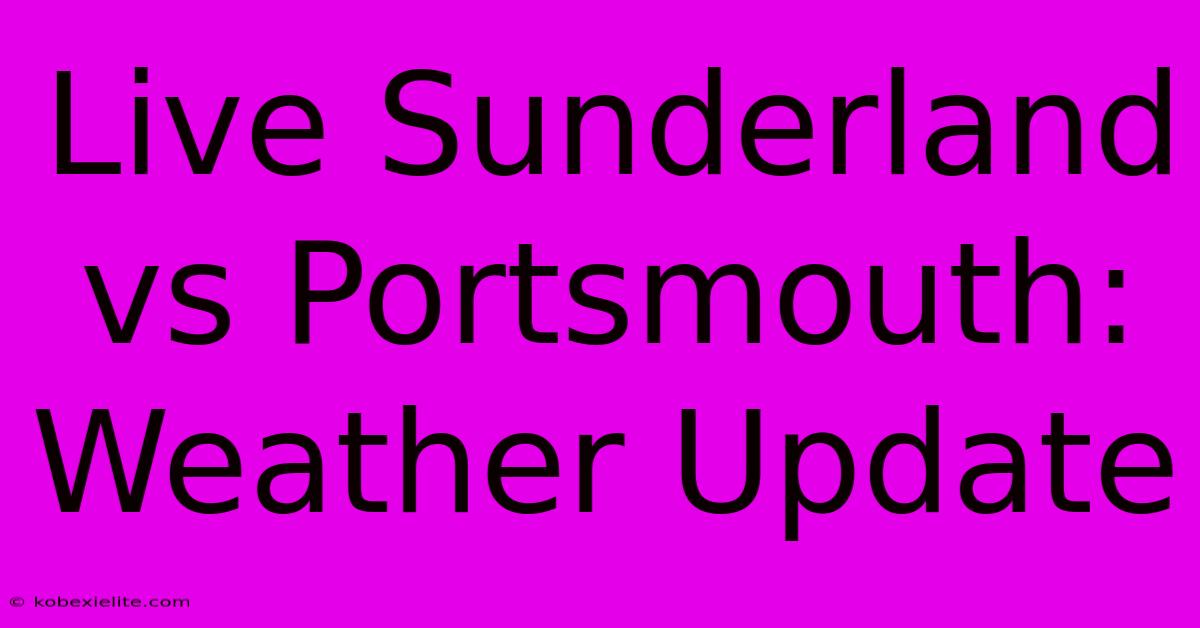 Live Sunderland Vs Portsmouth: Weather Update