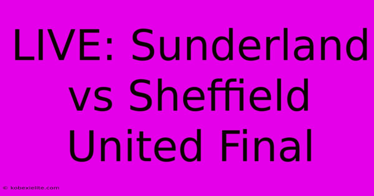 LIVE: Sunderland Vs Sheffield United Final