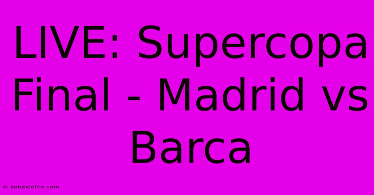 LIVE: Supercopa Final - Madrid Vs Barca