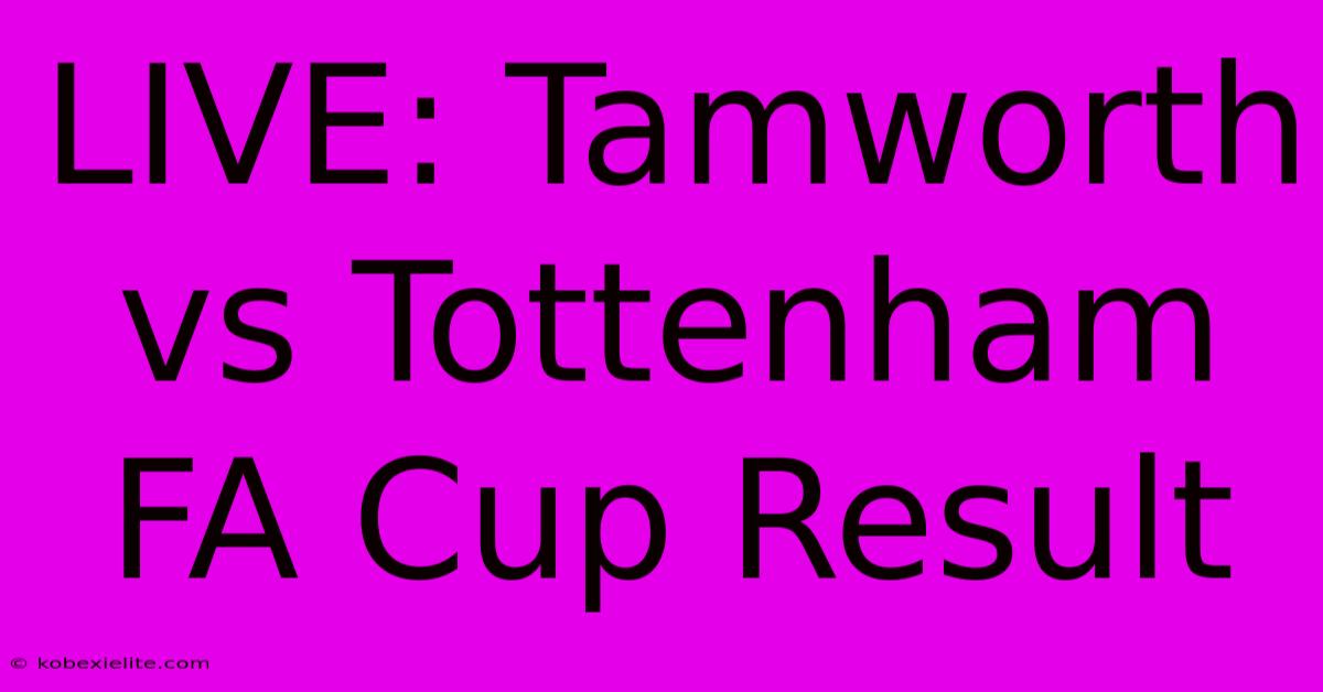 LIVE: Tamworth Vs Tottenham FA Cup Result