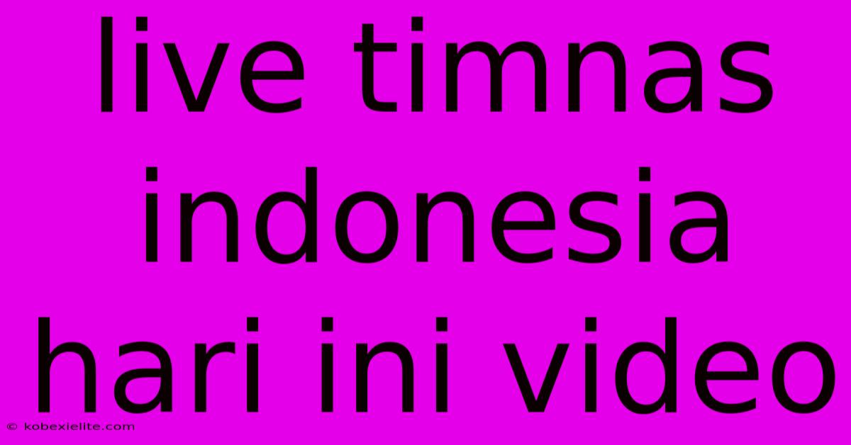 Live Timnas Indonesia Hari Ini Video