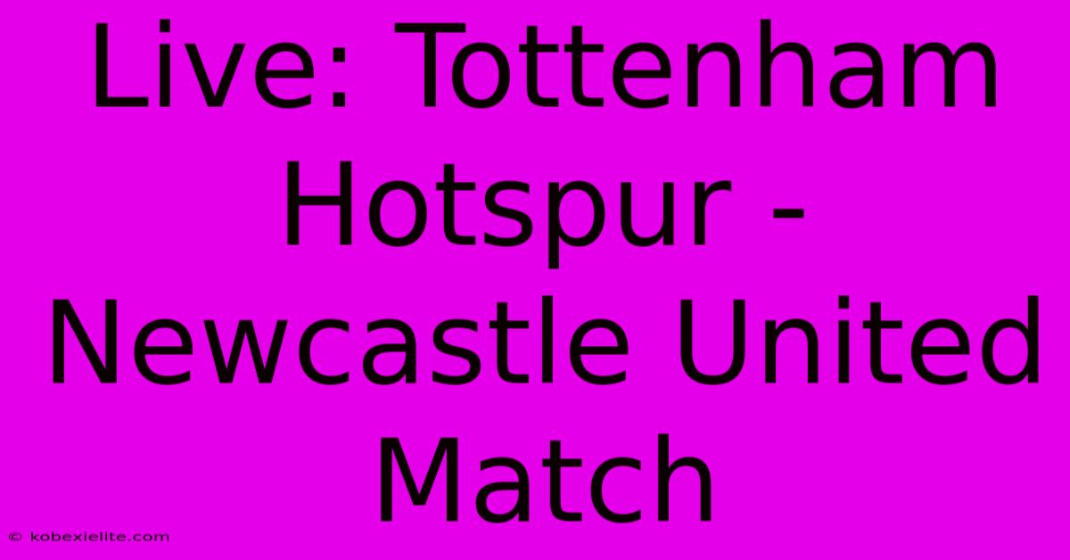 Live: Tottenham Hotspur - Newcastle United Match