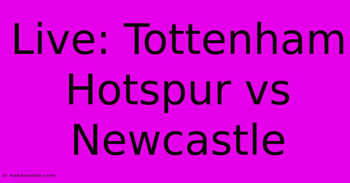 Live: Tottenham Hotspur Vs Newcastle