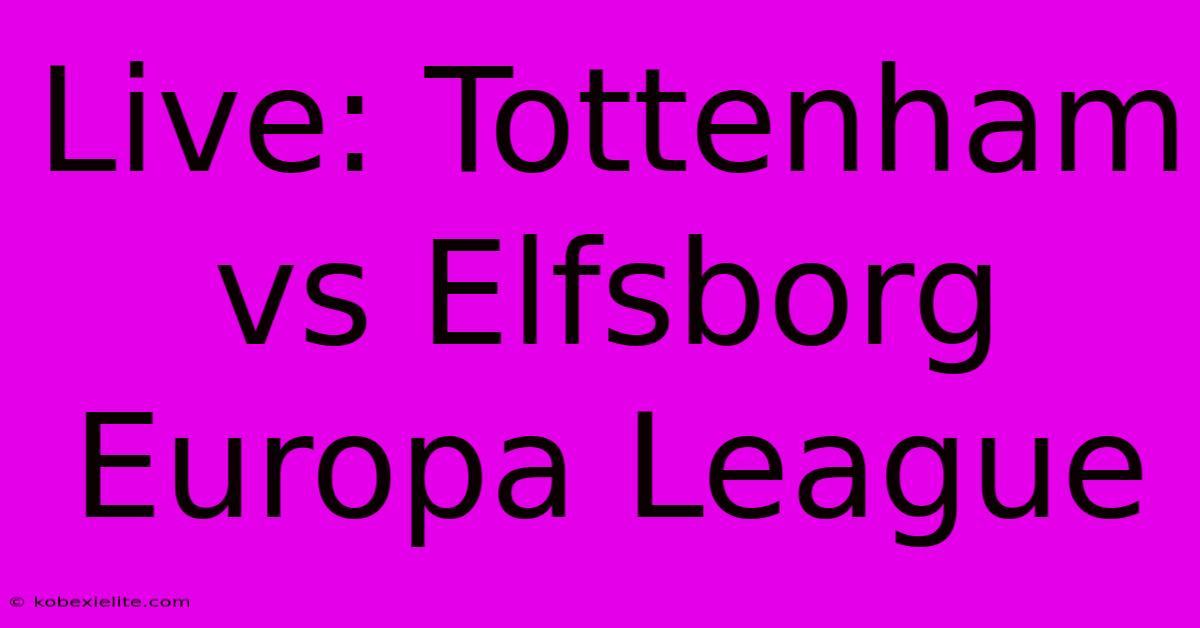 Live: Tottenham Vs Elfsborg Europa League