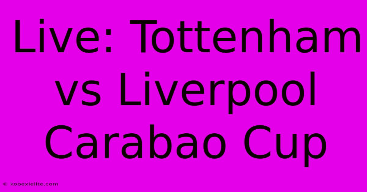 Live: Tottenham Vs Liverpool Carabao Cup