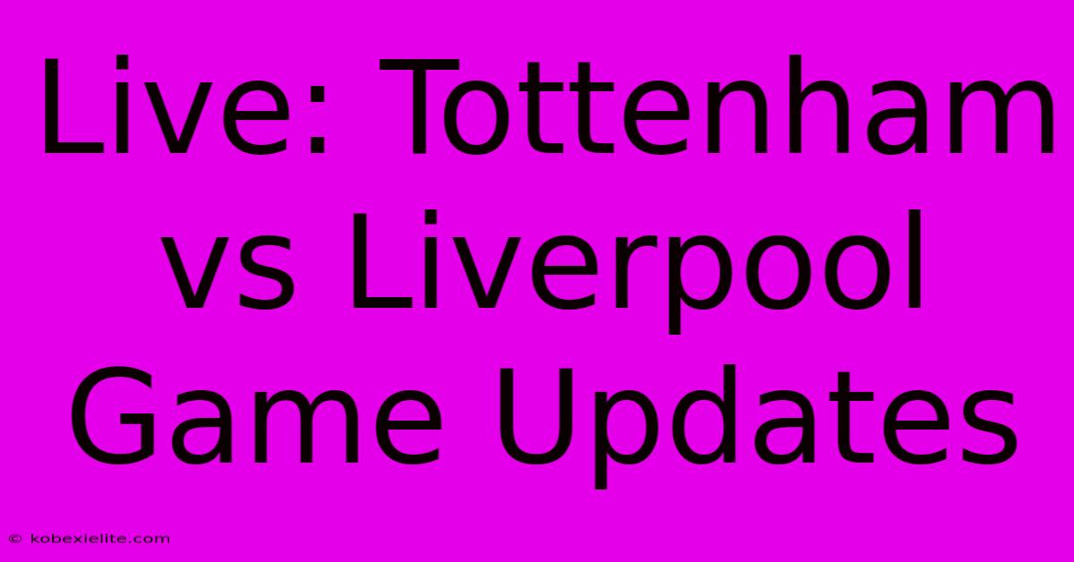 Live: Tottenham Vs Liverpool Game Updates