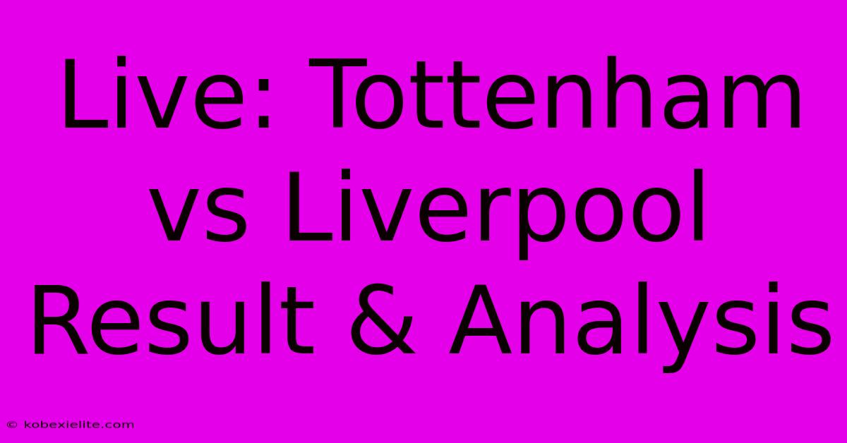 Live: Tottenham Vs Liverpool Result & Analysis