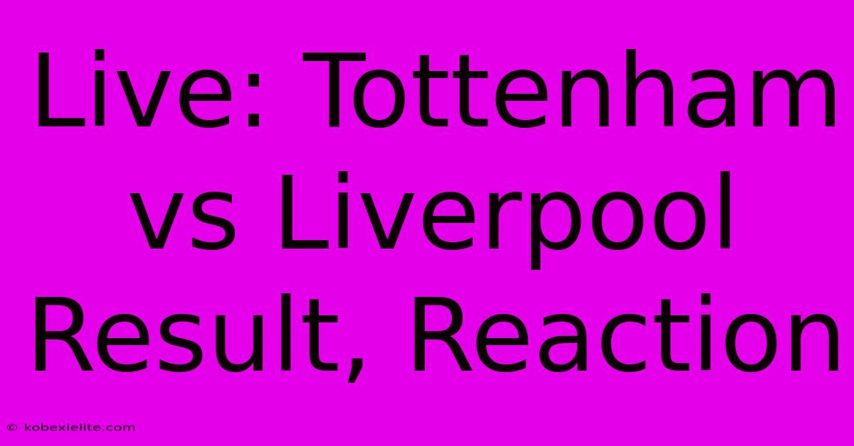 Live: Tottenham Vs Liverpool Result, Reaction