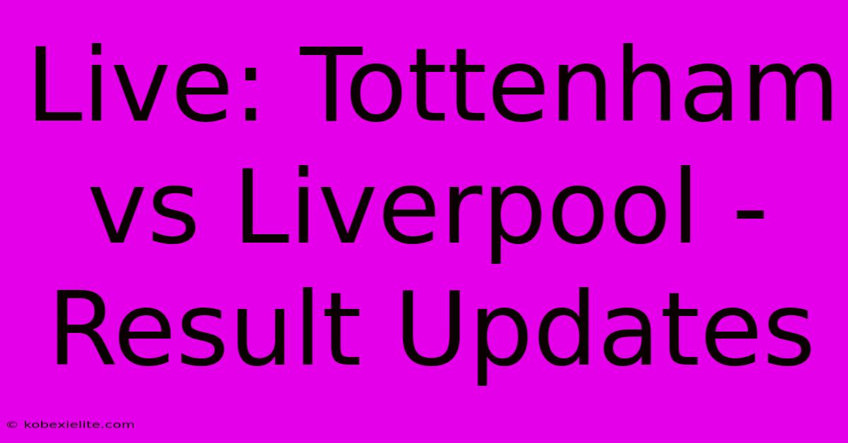 Live: Tottenham Vs Liverpool - Result Updates