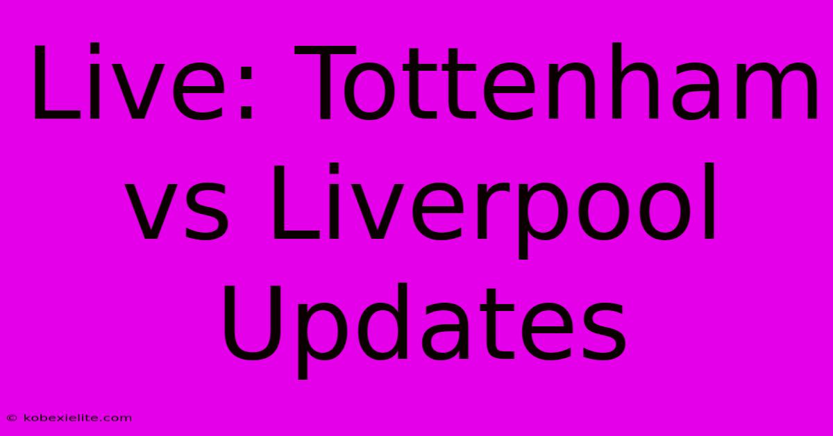 Live: Tottenham Vs Liverpool Updates