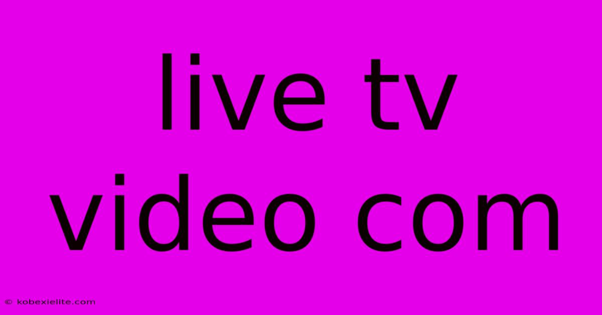 Live Tv Video Com