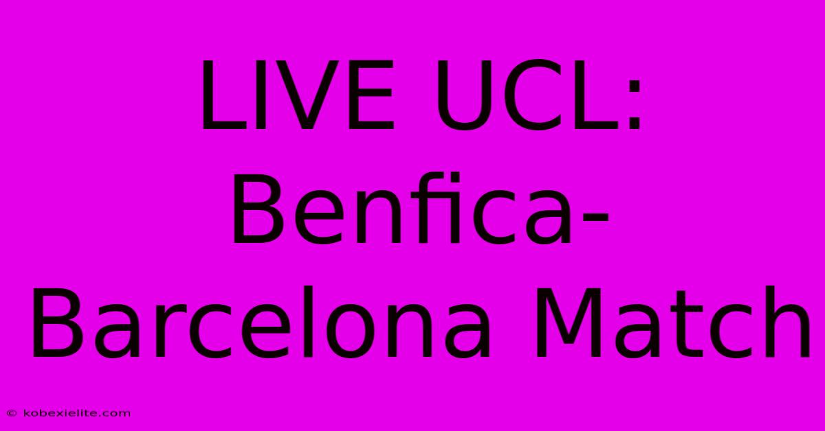 LIVE UCL: Benfica-Barcelona Match