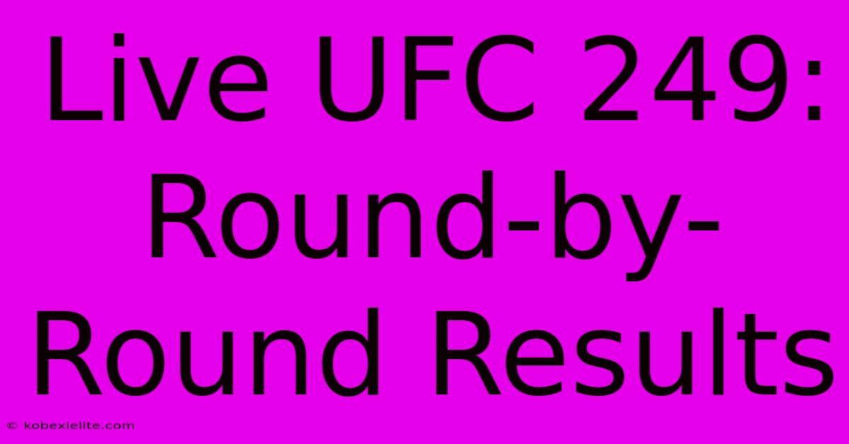 Live UFC 249: Round-by-Round Results