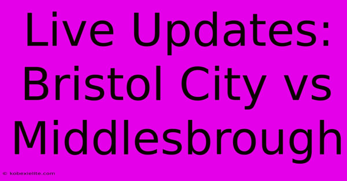 Live Updates: Bristol City Vs Middlesbrough