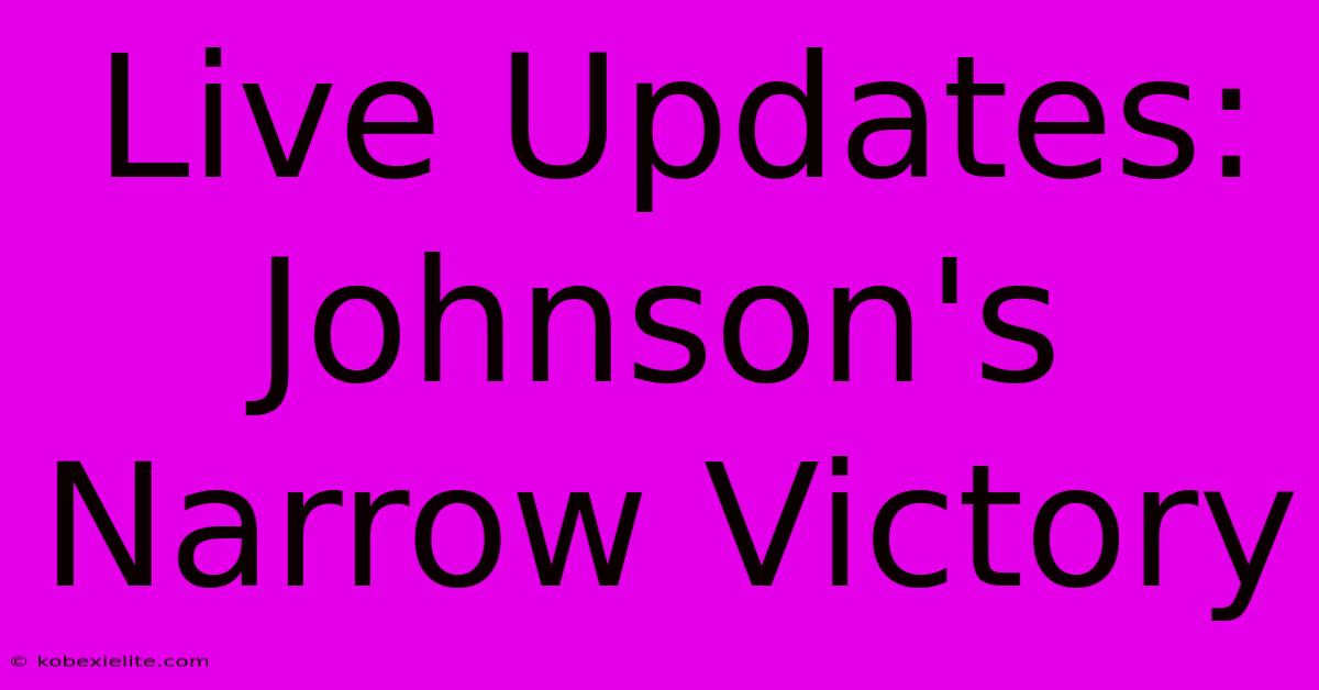 Live Updates: Johnson's Narrow Victory