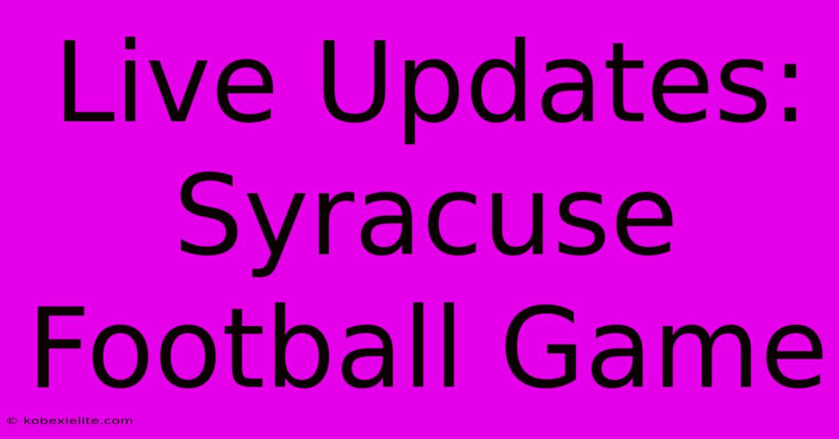 Live Updates: Syracuse Football Game