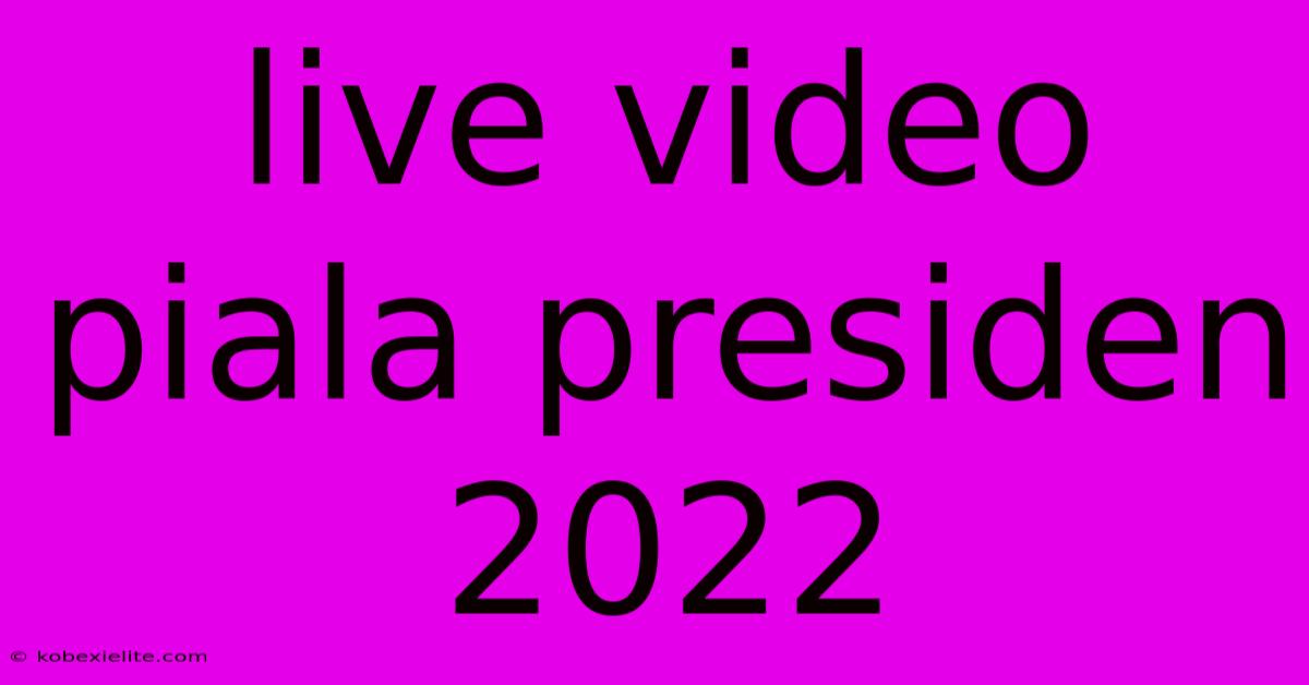 Live Video Piala Presiden 2022