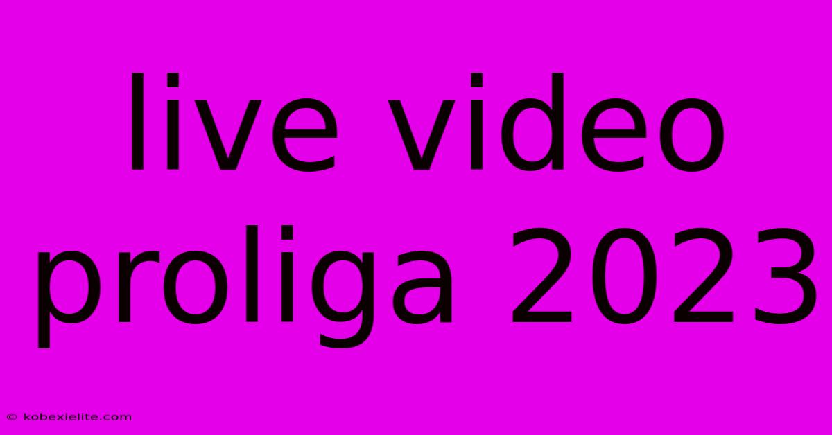 Live Video Proliga 2023