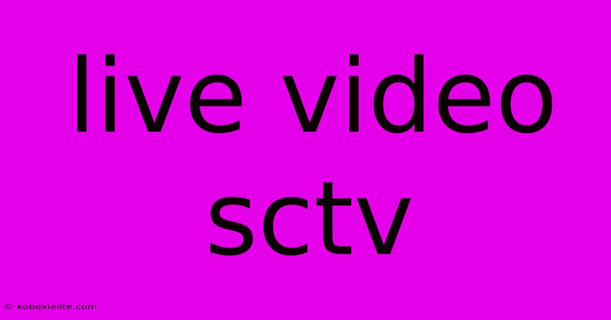 Live Video Sctv